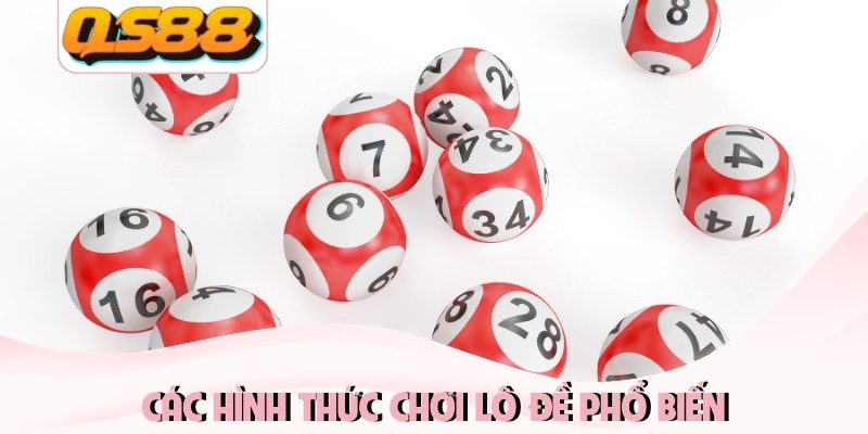 Các hình thức chơi lô đề phổ biến Các hình thức chơi lô đề phổ biến