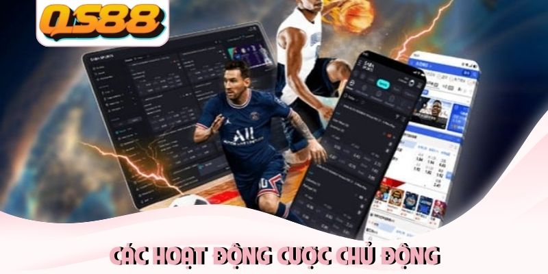 Tải App QS88 - Nâng Tầm Cuộc Chơi Trên iOS Và Android 2 Các hoạt động cược chủ động