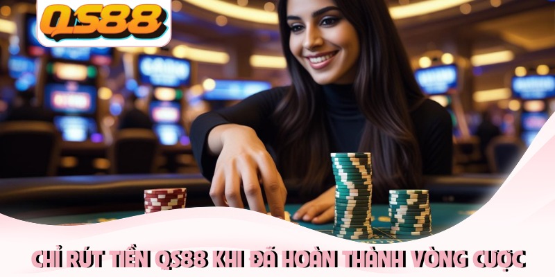 Rút Tiền QS88 - Hướng Dẫn Cách Nhận Thưởng Siêu Tốc 1 Chỉ rút tiền QS88 khi đã hoàn thành vòng cược