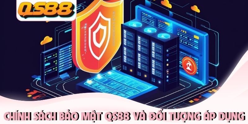 Chính sách bảo mật QS88 và đối tượng áp dụng Chính sách bảo mật QS88 và đối tượng áp dụng