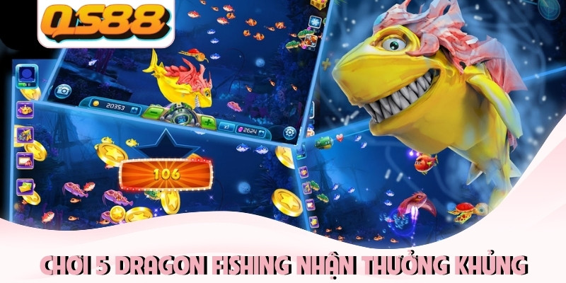 Chơi 5 dragon fishing nhận thưởng khủng Chơi 5 dragon fishing nhận thưởng khủng