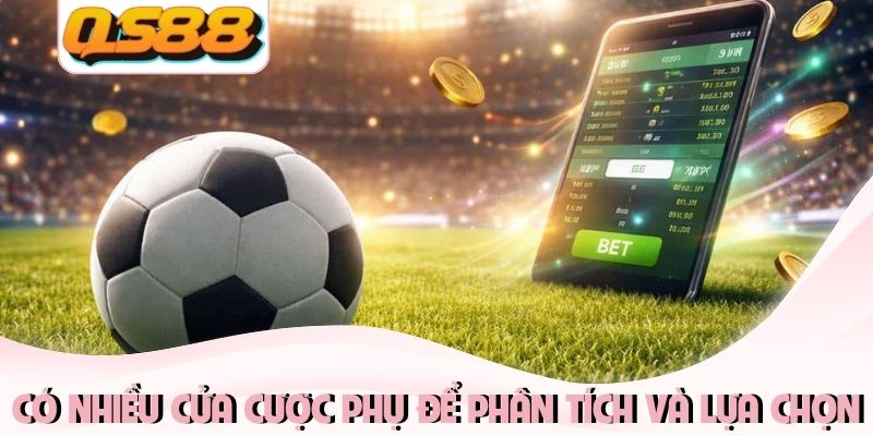 Có nhiều cửa cược phụ để phân tích và lựa chọn