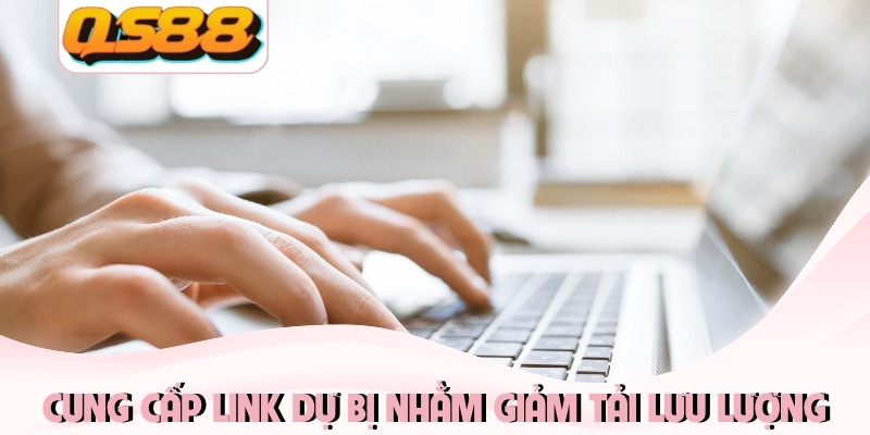 Link Dự Phòng QS88 Mới Nhất - Cập Nhật Liên Tục 24/7 2 Cung cấp link dự bị nhằm giảm tải lưu lượng
