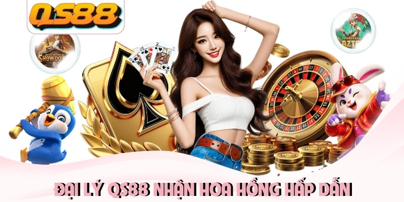 Đại lý QS88 nhận hoa hồng hấp dẫn Đại lý QS88 nhận hoa hồng hấp dẫn