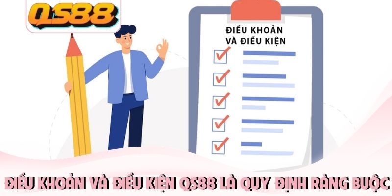 Điều khoản và điều kiện QS88 là quy định ràng buộc