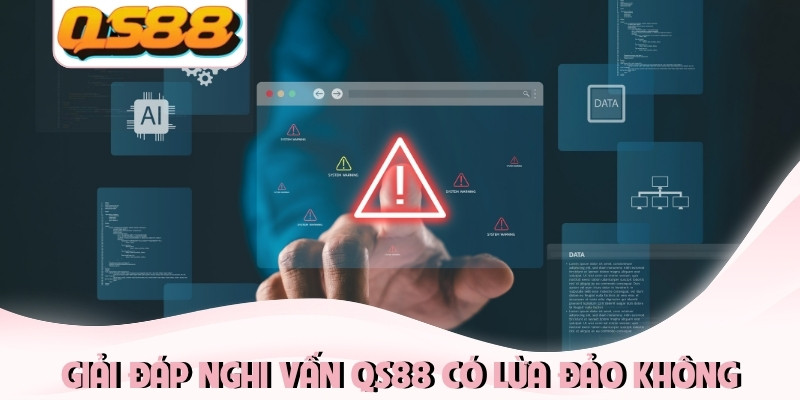 Giải đáp nghi vấn qs88 có lừa đảo không