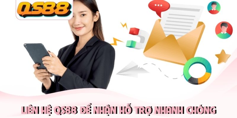 Liên hệ QS88 1 Liên hệ QS88 để nhận hỗ trợ nhanh chóng