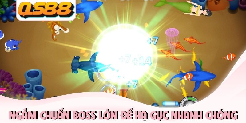 Cách Bắn Cá Thắng Lớn - Mẹo Săn Boss Đại Dương Cực Dễ 4 Ngắm chuẩn boss lớn để hạ gục nhanh chóng
