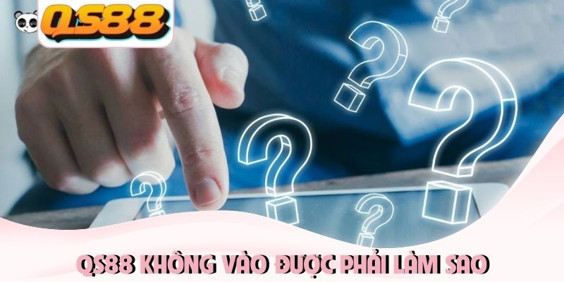 QS88 không vào được phải làm sao