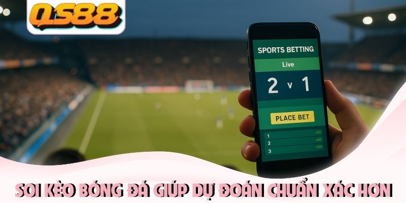 Soi Kèo Bóng Đá - Bí Quyết Chốt Kèo Bách Phát Bách Trúng 1 Soi kèo bóng đá giúp dự đoán chuẩn xác hơn