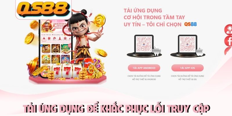 QS88 Không Vào Được Phải Làm Sao Để Fix Lỗi Nhanh Nhất 2 Tải ứng dụng từ nhà cái để khắc phục lỗi truy cập