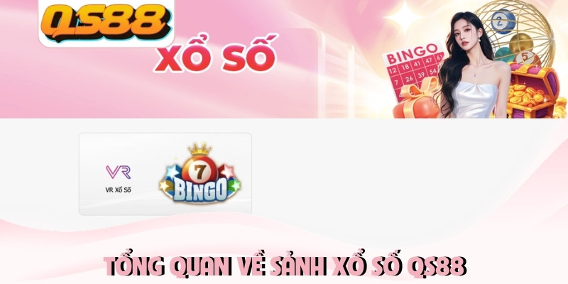 Tổng quan về sảnh xổ số QS88 Tổng quan về sảnh xổ số QS88