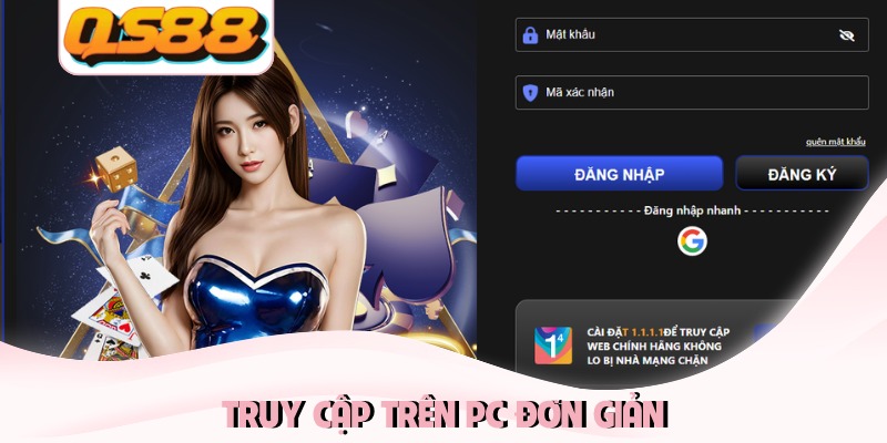 Đăng Nhập QS88 Nhanh Và An Toàn Cho Nhiều Hệ Điều Hành 2 Truy cập trên PC đơn giản