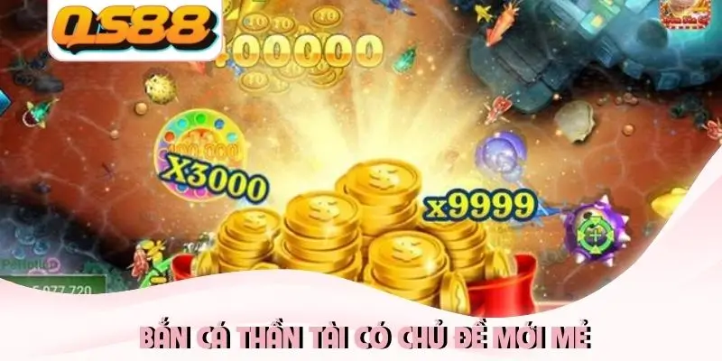 Bắn cá Thần tài có chủ đề mới mẻ Bắn cá Thần tài có chủ đề mới mẻ