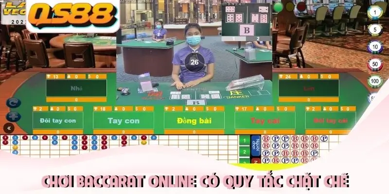 Chơi baccarat online có quy tắc chặt chẽ