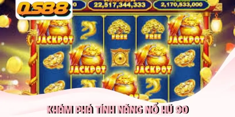 Khám phá tính năng Nổ Hũ 90 Khám phá tính năng Nổ Hũ 90