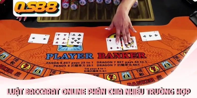 Luật baccarat online phân chia nhiều trường hợp