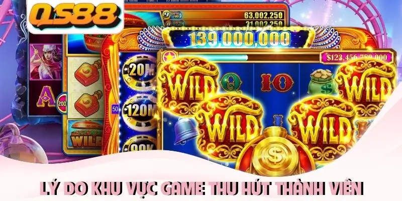Lý do khu vực game thu hút thành viên Lý do khu vực game thu hút thành viên