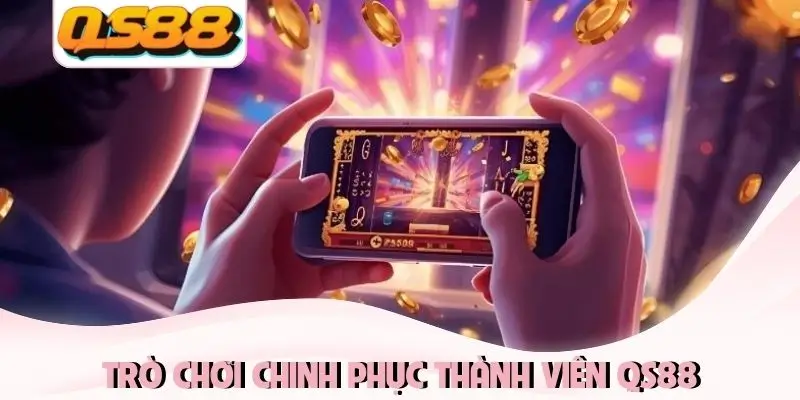 Trò chơi chinh phục thành viên QS88