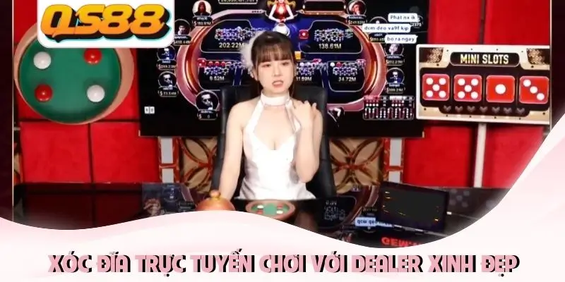 Xóc đĩa trực tuyến chơi với dealer xinh đẹp Xóc đĩa trực tuyến chơi với dealer xinh đẹp